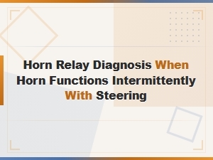 Horn Relay Diagnosis for Intermittent Horn Function with Steering Wheel Movement