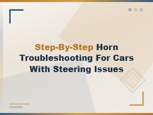 Step-By-Step Horn Troubleshooting for Cars with Steering Column Wiring Issues