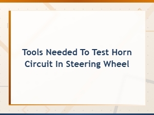 Tools Needed to Test the Horn Circuit in Your Steering Wheel