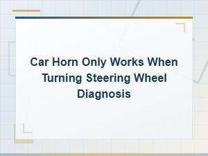 Car Horn Only Works When Turning Steering Wheel: Diagnosis and Fix