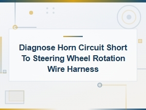 Diagnose Horn Circuit Short to Steering Wheel Rotation Wire Harness
